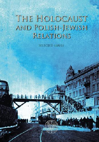 Okładka książki The Holocaust and Polish-Jewish relations : selected issues / edited by Martyna Grądzka-Rejak, Adam Sitarek ; [translation Wojciech Matusiak ; reviewer (Ph D) Przemysław Waingertner].