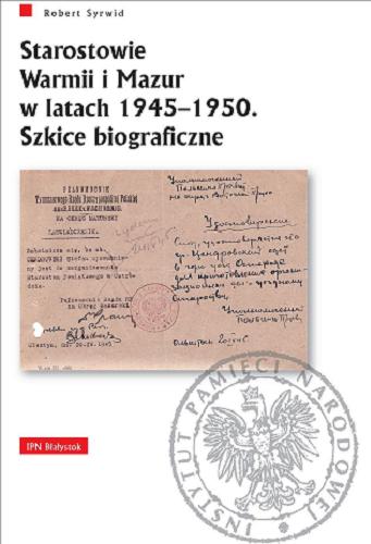 Okładka książki Starostowie Warmii i Mazur w latach 1945-1950 : szkice biograficzne / Robert Syrwid.
