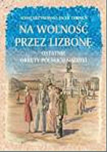 Okładka książki  Na wolność przez Lizbonę : ostatnie okręty polskich nadziei  1