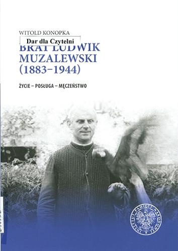 Brat Ludwik Muzalewski (1883-1944) : życie, posługa, męczeństwo Tom 71