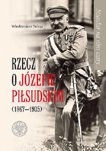 Okładka książki  Mundur na nim szary... : rzecz o Józefie Piłsudskim (1867-1935)  13