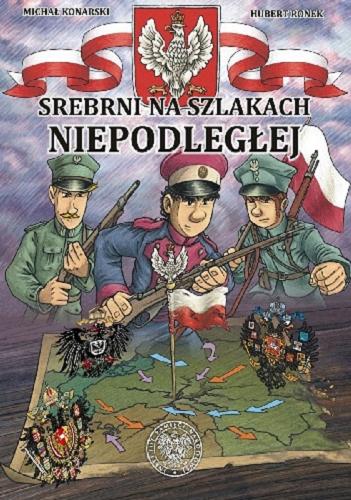 Okładka książki Srebrni na szlakach Niepodległej / Michał Konarski, Hubert Ronek.