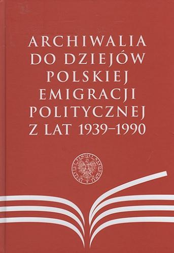 Archiwalia do dziejów polskiej emigracji politycznej z lat 1939-1990 Tom 5.9