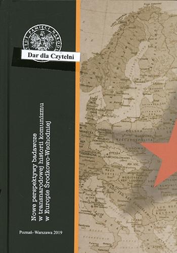 Nowe perspektywy badawcze w transnarodowej historii komunizmu w Europie Środkowo-Wschodniej Tom 47