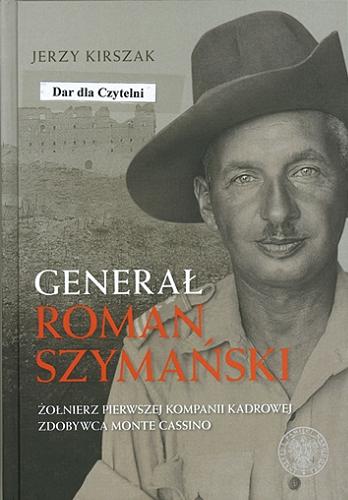 Okładka książki  Generał Roman Szymański : żołnierz Pierwszej Kompanii Kadrowej, zdobywca Monte Cassino  4