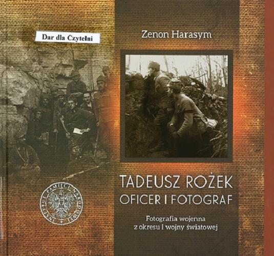 Okładka książki  Tadeusz Rożek - oficer i fotograf : fotografia wojenna z okresu I wojny światowej  2