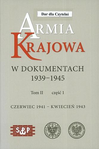 Okładka książki Armia Krajowa w dokumentach 1939-1945. T. 2, Cz. 1 / Czerwiec 1941 - kwiecień 1943.