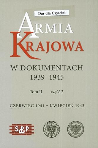 Okładka książki Armia Krajowa w dokumentach 1939-1945. T. 2, Cz. 2 / Czerwiec 1941 - kwiecień 1943.