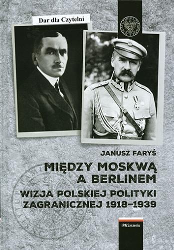 Okładka książki  Między Moskwą a Berlinem : wizja polskiej polityki zagranicznej 1918-1939  3