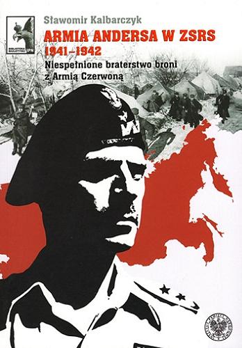 Okładka książki  Armia Andersa w ZSRS 1941-1942 : niespełnione braterstwo broni z Armią Czerwoną  1