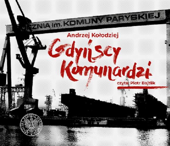 Okładka książki Gdyńscy Komunardzi [E-audiobook] / Andrzej Kołodziej.