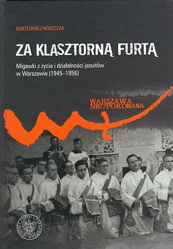Za klasztorną furtą : migawki z życia i działalności jezuitów w Warszawie (1945-1956) Tom 23