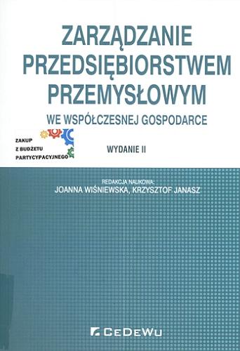 Okładka książki Zarządzanie przedsiębiorstwem przemysłowym we współczesnej gospodarce / redakcja naukowa: Joanna Wiśniewska, Krzysztof Janasz.