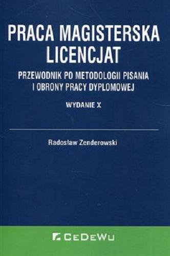 Okładka książki Praca magisterska, licencjat : przewodnik po metodologii pisania i obrony pracy dyplomowej / Radosław Zenderowski.