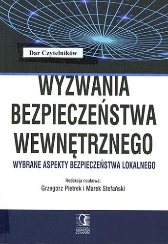Okładka książki Wyzwania bezpieczeństwa wewnętrznego : wybrane aspekty bezpieczeństwa lokalnego / redakcja naukowa Grzegorz Pietrek i Marek Stefański.