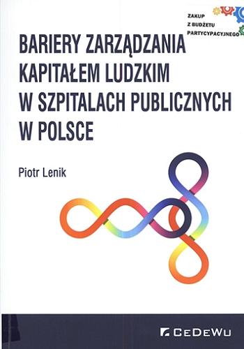 Okładka książki Bariery zarządzania kapitałem ludzkim w szpitalach publicznych w Polsce / Piotr Lenik.