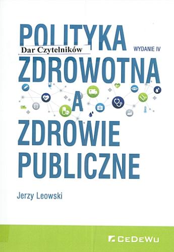 Okładka książki Polityka zdrowotna a zdrowie publiczne / Jerzy Leowski.