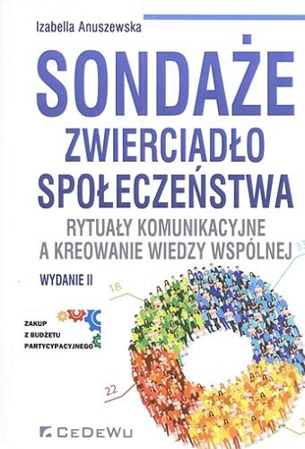 Okładka książki Sondaże - zwierciadło społeczeństwa : rytuały komunikacyjne a kreowanie wiedzy wspólnej / Izabella Anuszewska.