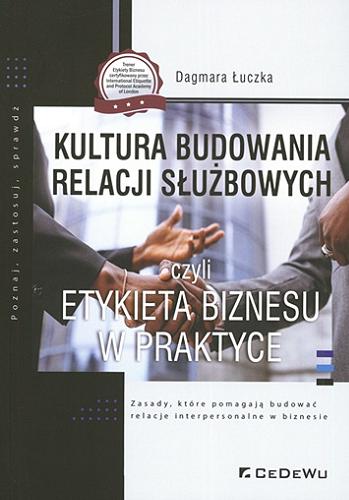 Okładka książki Kultura budowania relacji służbowych czyli Etykieta biznesu w praktyce / Dagmara Łuczka.