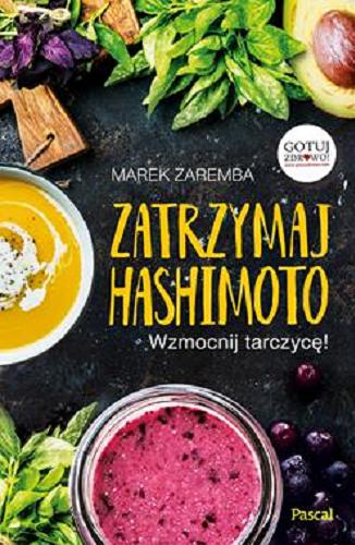 Okładka książki Zatrzymaj Hashimoto : wzmocnij tarczycę! / Marek Zaremba.