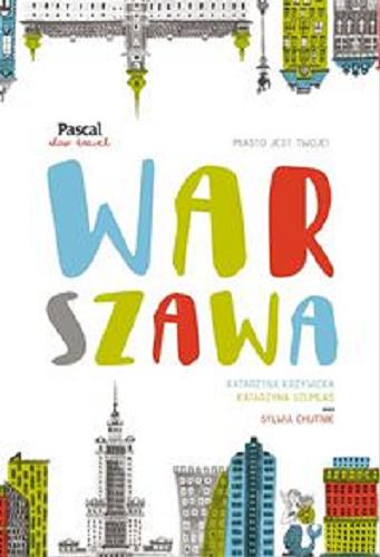 Okładka książki Warszawa / Katarzyna Krzywicka, Katarzyna Szumlas oraz Sylwia Chutnik.