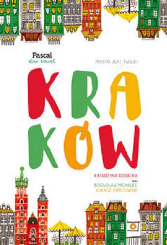 Okładka książki Kraków / Katarzyna Rodacka oraz Bogusław Michalec, Łukasz Orbitowski, [Patryk Świątek, Tomasz Międzik].