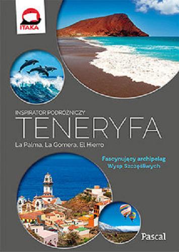 Okładka książki Teneryfa : La Palma, La Gomera, El Hierro / Alicja Borowicz ; Kinga Korska ; Anna Jankowska ; Anna Sobyra.