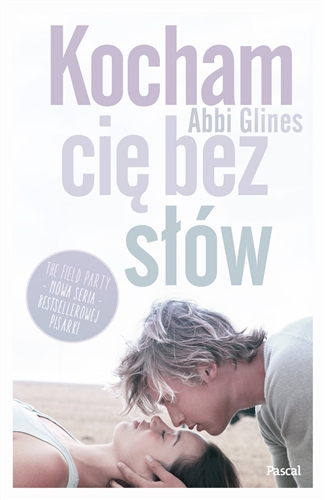 Okładka książki Kocham cię bez słów / Abbi Glines ; przełożyła Regina Mościcka.