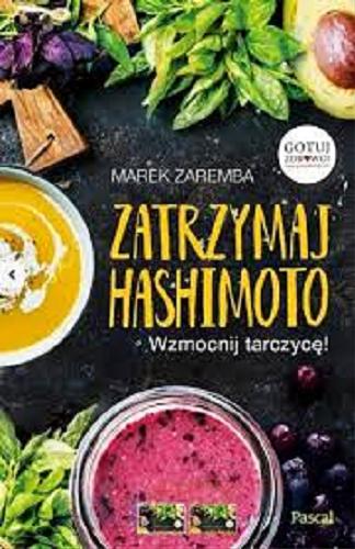 Okładka książki Zatrzymaj Hashimoto : wzmocnij tarczycę! / Marek Zaremba.