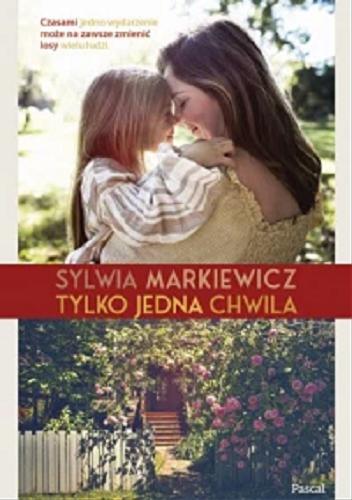 Okładka książki Tylko jedna chwila / Sylwia Markiewicz.