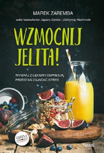 Okładka książki Wzmocnij jelita! : wygraj z lękiem i depresją, przestań zajadać stres / Marek Zaremba.