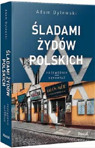 Okładka książki Śladami Żydów polskich : przewodnik, reportaż / Adam Dylewski.