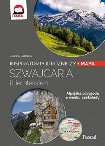 Okładka książki Szwajcaria i Liechtenstein / autorzy Joanna Lampka, Adriana Czupryn, Magdalena Simm.