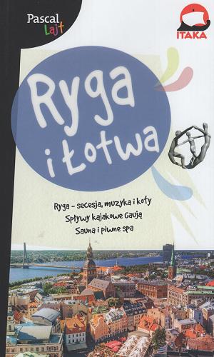 Okładka książki Ryga i Łotwa / [autorzy Łukasz Werbowy, Jarosław Swajdo, Medard Masłowski, Jakub Zygmunt, Aleksander Strojny].
