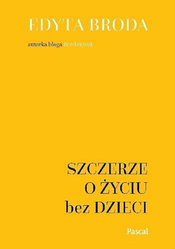 Okładka książki Szczerze o życiu bez dzieci / Edyta Broda.