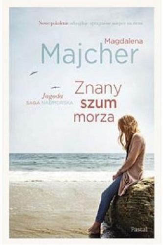 Okładka książki Znany szum morza : Jagoda 1998-2019 / Magdalena Majcher.