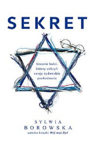 Okładka książki Sekret : historie ludzi, którzy odkryli swoje żydowskie pochodzenie / Sylwia Borowska.