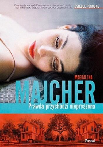 Okładka książki Prawda przychodzi nieproszona / Magdalena Majcher.