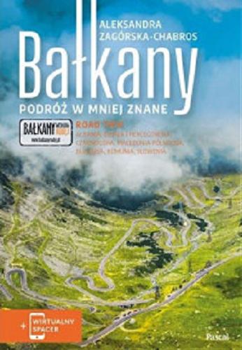 Okładka książki Bałkany : Podróż w mniej znane / Aleksandra Zagórska-Chabros ; redakcja Joanna Kułakowska-Lis.