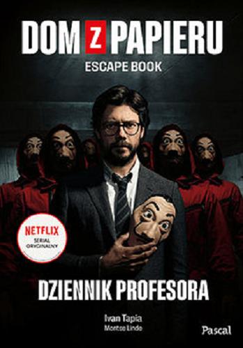Okładka książki Dom z papieru : dziennik profesora : escape book / Ivan Tapia, Montse Linde.