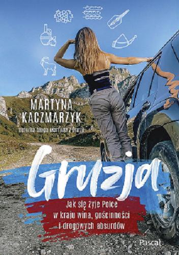 Okładka książki Gruzja : jak się żyje Polce w kraju wina, gościnności i drogowych absurdów / Martyna Kaczmarzyk.