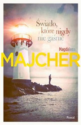 Okładka książki Światło, które nigdy nie gaśnie / Magdalena Majcher.