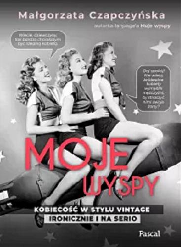 Okładka książki Moje wyspy : kobiecość w stylu vintage : ironicznie i na serio / Małgorzata Czapczyńska, autorka fanpage`a 