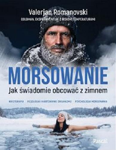 Okładka książki Morsowanie : jak świadomie obcować z zimnem / Valerjan Romanovski.
