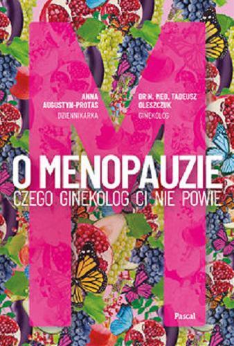 Okładka książki O menopauzie : czego ginekolog ci nie powie / Anna Augustyniak-Protas, Tadeusz Oleszczuk.