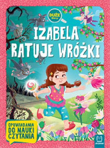 Okładka książki Izabela ratuje wróżki / Agata Giełczyńska-Jonik ; ilustracje: Magdalena Babińska.