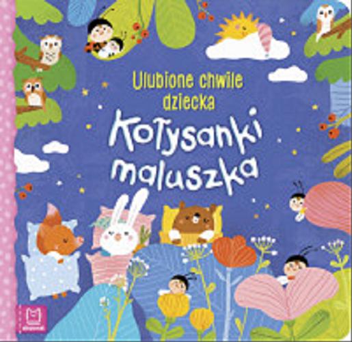 Okładka książki Kołysanki maluszka / [opracowanie: Sylwia Kajdana ; ilustracje: Maria Neradova].