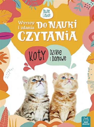 Okładka książki Koty dzikie i domowe / Agnieszka Bator.