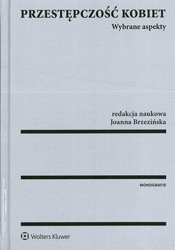 Okładka książki Przestępczość kobiet : wybrane aspekty / redakcja naukowa Joanna Brzezińska.