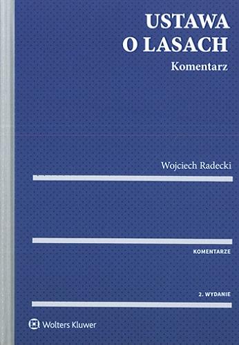 Okładka książki Ustawa o lasach : komentarz / Wojciech Radecki.